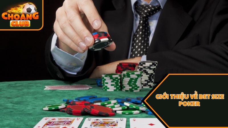 Cách chọn bet size poker hiệu quả dành cho thành viên tại Choáng Club 1 Thông tin giới thiệu về bet size trong game bài poker